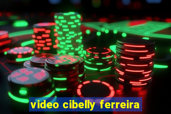 video cibelly ferreira